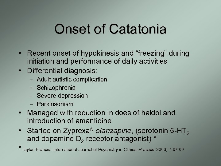 Onset of Catatonia • Recent onset of hypokinesis and “freezing” during initiation and performance
