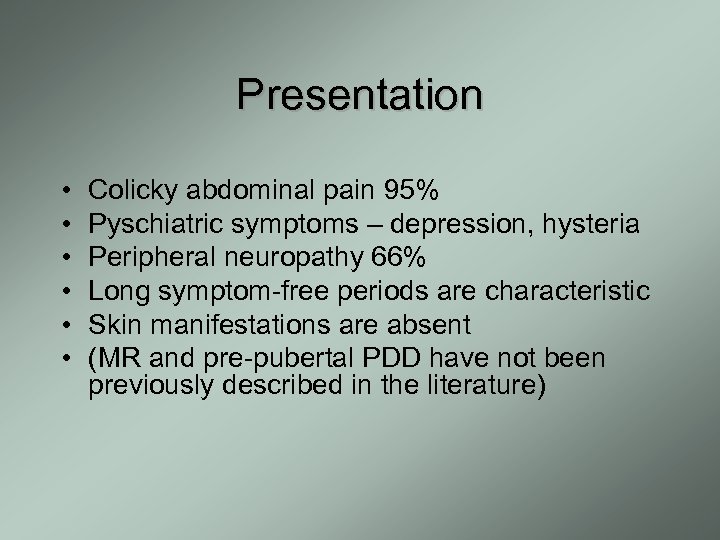 Presentation • • • Colicky abdominal pain 95% Pyschiatric symptoms – depression, hysteria Peripheral