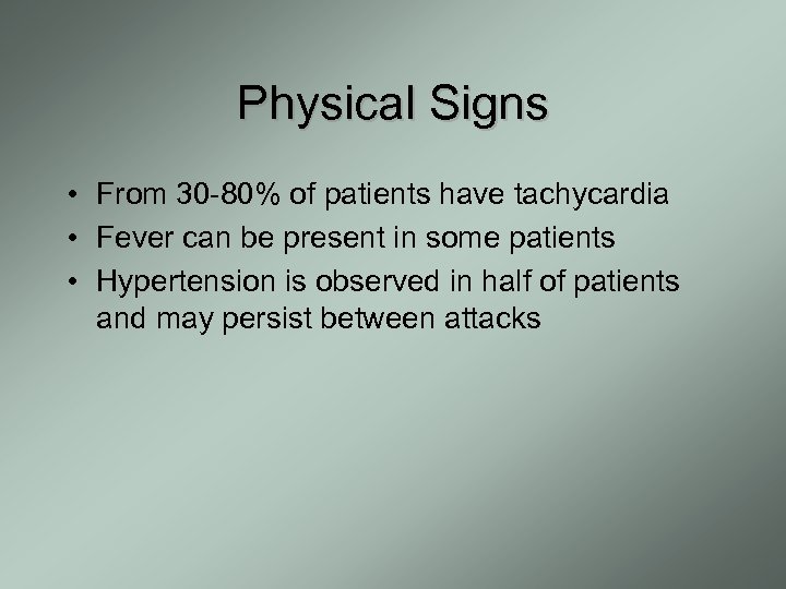 Physical Signs • From 30 -80% of patients have tachycardia • Fever can be