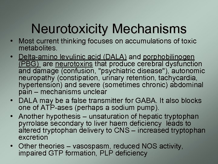 Neurotoxicity Mechanisms • Most current thinking focuses on accumulations of toxic metabolites. • Delta-amino