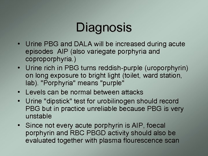 Diagnosis • Urine PBG and DALA will be increased during acute episodes AIP (also