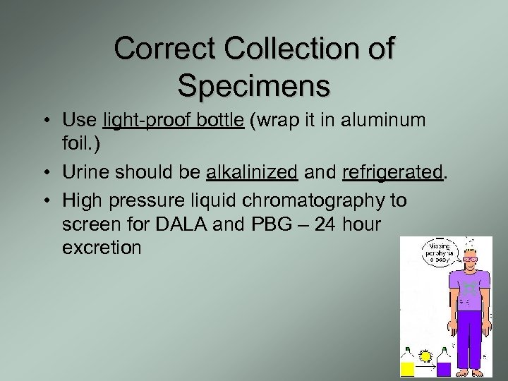 Correct Collection of Specimens • Use light-proof bottle (wrap it in aluminum foil. )