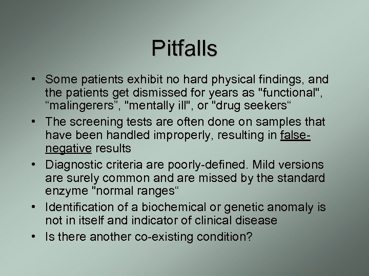 Pitfalls • Some patients exhibit no hard physical findings, and the patients get dismissed