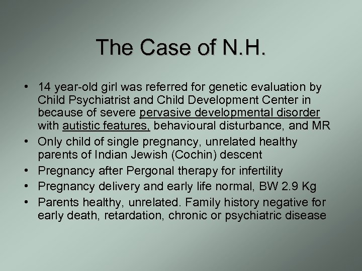 The Case of N. H. • 14 year-old girl was referred for genetic evaluation