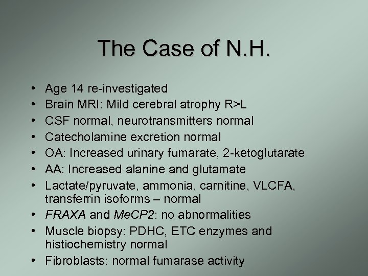 The Case of N. H. • • Age 14 re-investigated Brain MRI: Mild cerebral