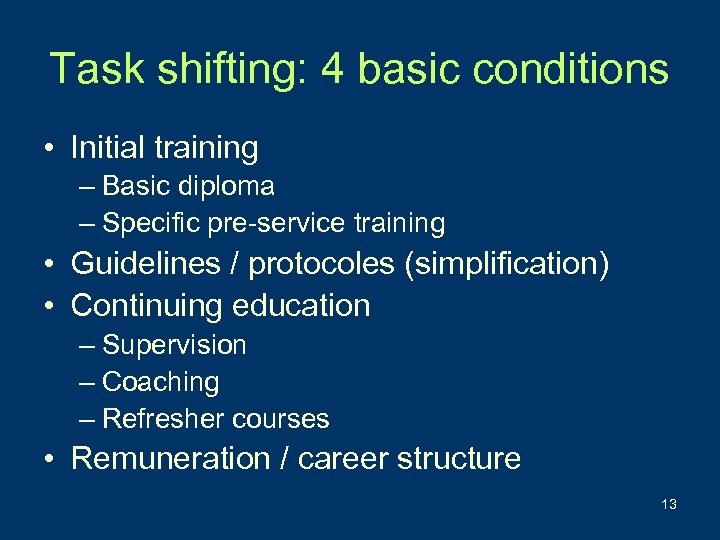 Task shifting: 4 basic conditions • Initial training – Basic diploma – Specific pre-service