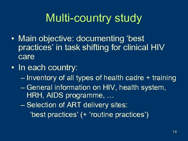 Multi-country study • Main objective: documenting ‘best practices’ in task shifting for clinical HIV