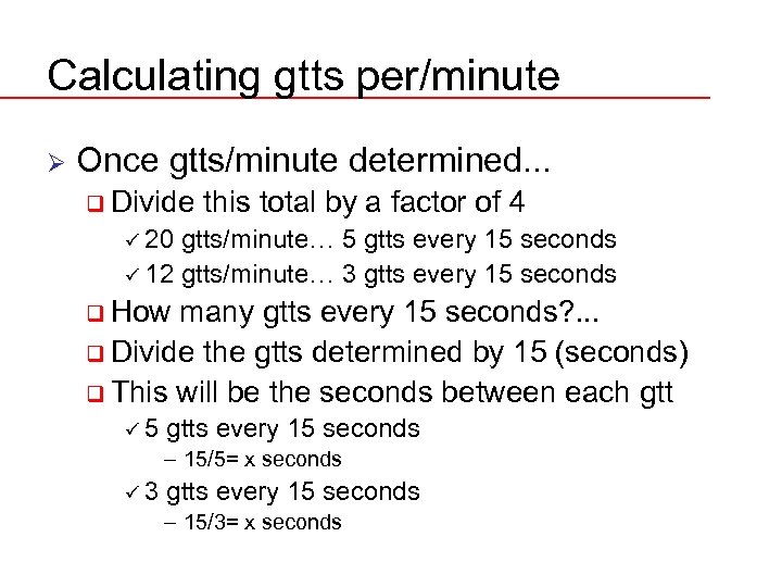 Calculating gtts per/minute Ø Once gtts/minute determined. . . q Divide this total by