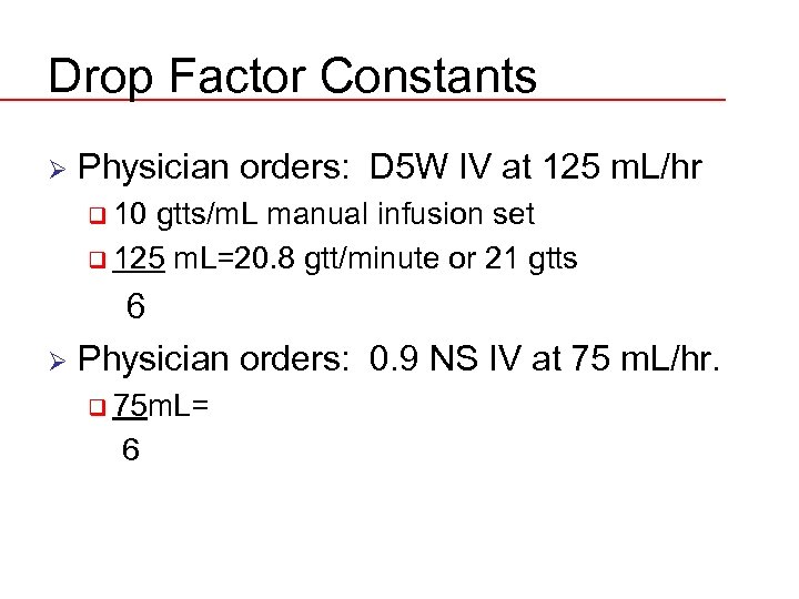 Drop Factor Constants Ø Physician orders: D 5 W IV at 125 m. L/hr