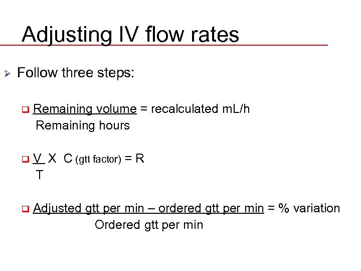 Adjusting IV flow rates Ø Follow three steps: q Remaining volume = recalculated m.