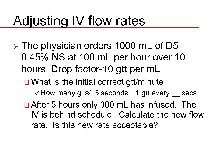 Adjusting IV flow rates Ø The physician orders 1000 m. L of D 5