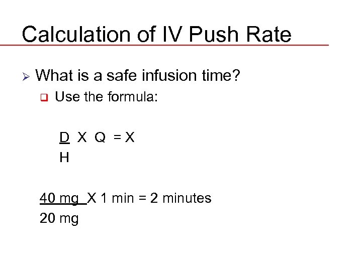 Calculation of IV Push Rate Ø What is a safe infusion time? q Use