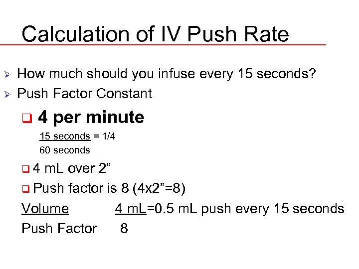 Calculation of IV Push Rate Ø Ø How much should you infuse every 15