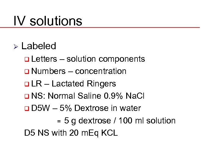 IV solutions Ø Labeled q Letters – solution components q Numbers – concentration q