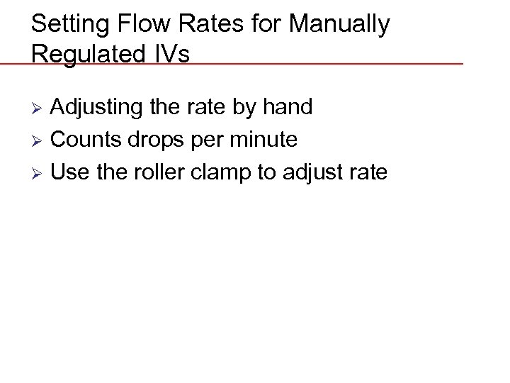 Setting Flow Rates for Manually Regulated IVs Adjusting the rate by hand Ø Counts