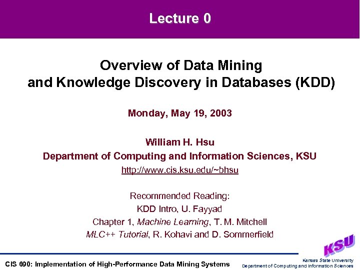 Lecture 0 Overview of Data Mining and Knowledge Discovery in Databases (KDD) Monday, May