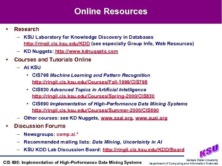 Online Resources • Research – KSU Laboratory for Knowledge Discovery in Databases http: //ringil.