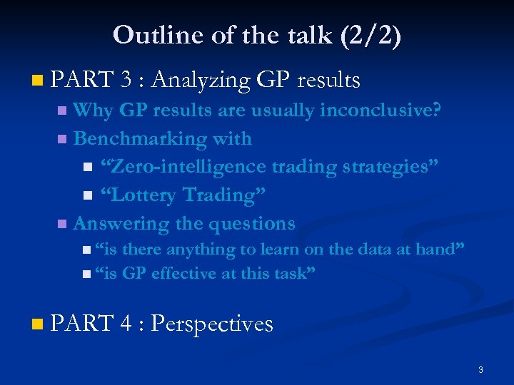 Outline of the talk (2/2) n PART 3 : Analyzing GP results Why GP