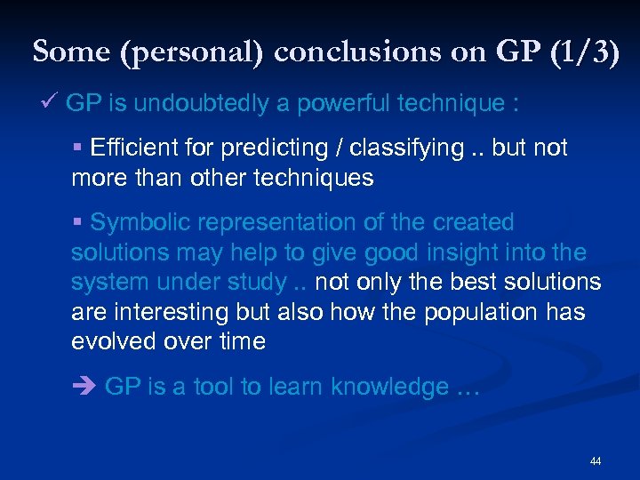 Some (personal) conclusions on GP (1/3) ü GP is undoubtedly a powerful technique :