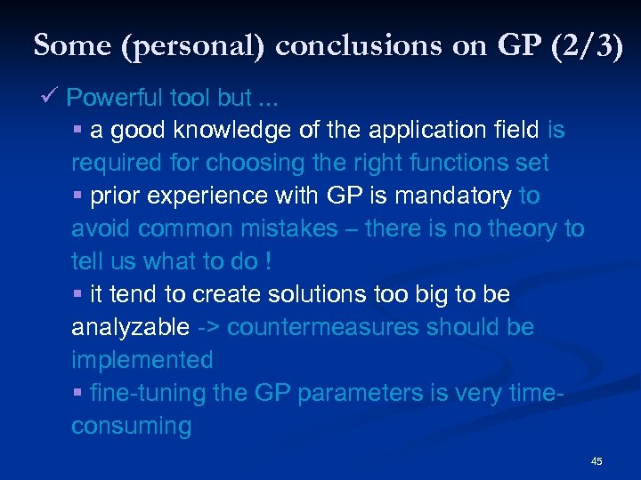Some (personal) conclusions on GP (2/3) ü Powerful tool but. . . § a
