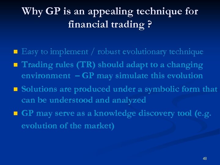 Why GP is an appealing technique for financial trading ? n n Easy to