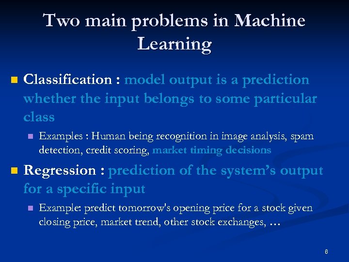 Two main problems in Machine Learning n Classification : model output is a prediction