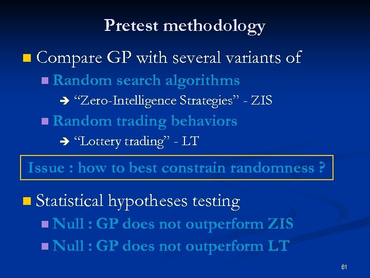 Pretest methodology n Compare GP with several variants of n Random è “Zero-Intelligence Strategies”