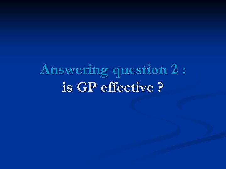 Answering question 2 : is GP effective ? 