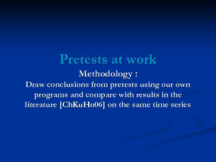 Pretests at work Methodology : Draw conclusions from pretests using our own programs and