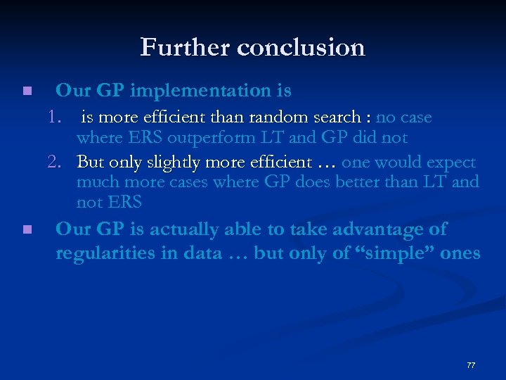 Further conclusion n Our GP implementation is 1. is more efficient than random search
