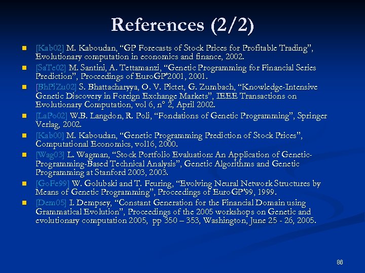 References (2/2) n n n n [Kab 02] M. Kaboudan, “GP Forecasts of Stock