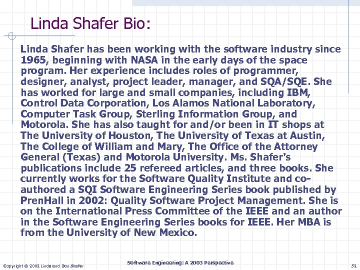 Linda Shafer Bio: Linda Shafer has been working with the software industry since 1965,