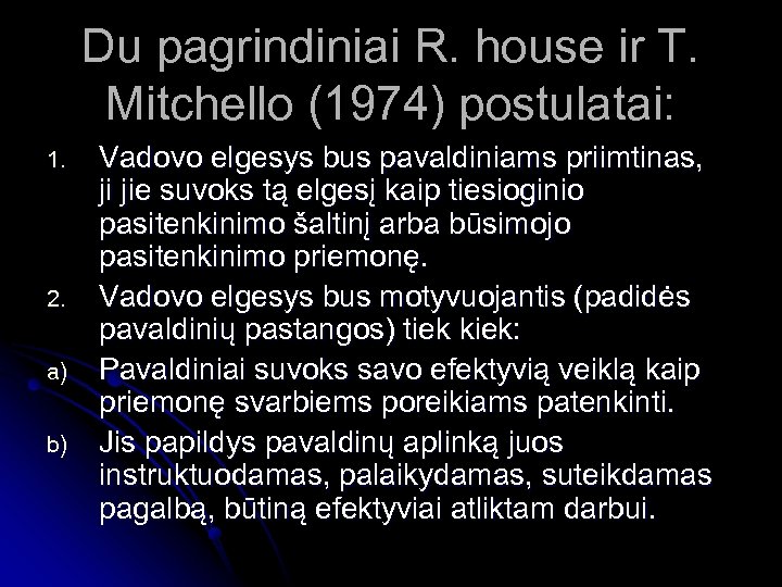 Du pagrindiniai R. house ir T. Mitchello (1974) postulatai: 1. 2. a) b) Vadovo