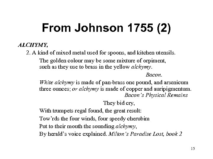 From Johnson 1755 (2) ALCHYMY, 2. A kind of mixed metal used for spoons,