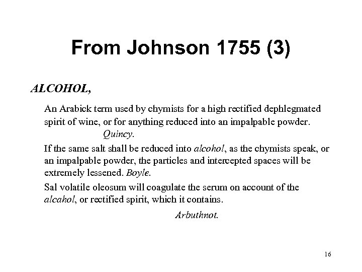 From Johnson 1755 (3) ALCOHOL, An Arabick term used by chymists for a high