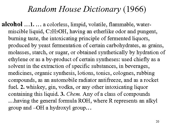Random House Dictionary (1966) alcohol … 1. … a colorless, limpid, volatile, flammable, watermiscible