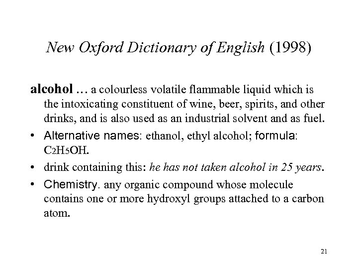 New Oxford Dictionary of English (1998) alcohol … a colourless volatile flammable liquid which