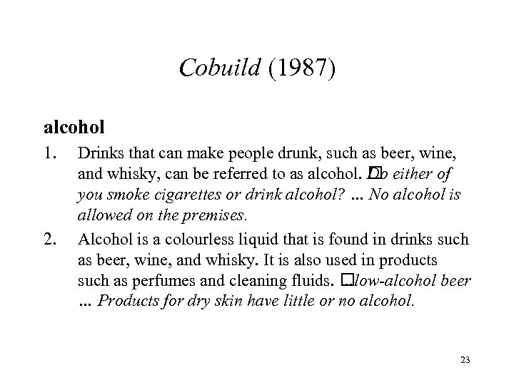 Cobuild (1987) alcohol 1. 2. Drinks that can make people drunk, such as beer,