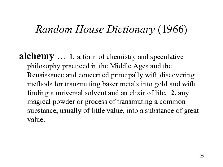 Random House Dictionary (1966) alchemy … 1. a form of chemistry and speculative philosophy
