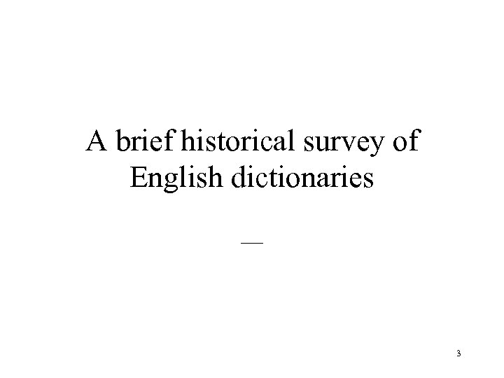 A brief historical survey of English dictionaries __ 3 