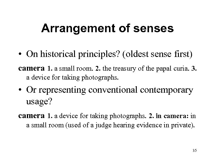 Arrangement of senses • On historical principles? (oldest sense first) camera 1. a small