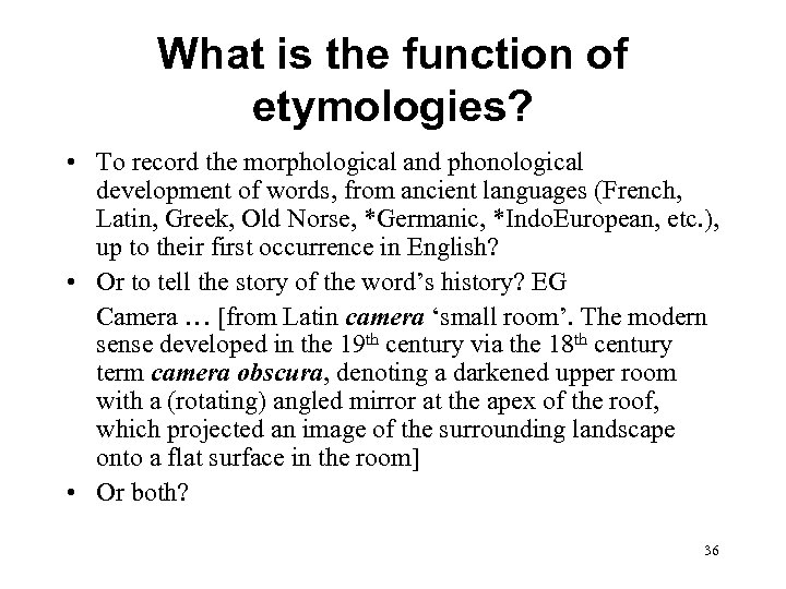 What is the function of etymologies? • To record the morphological and phonological development