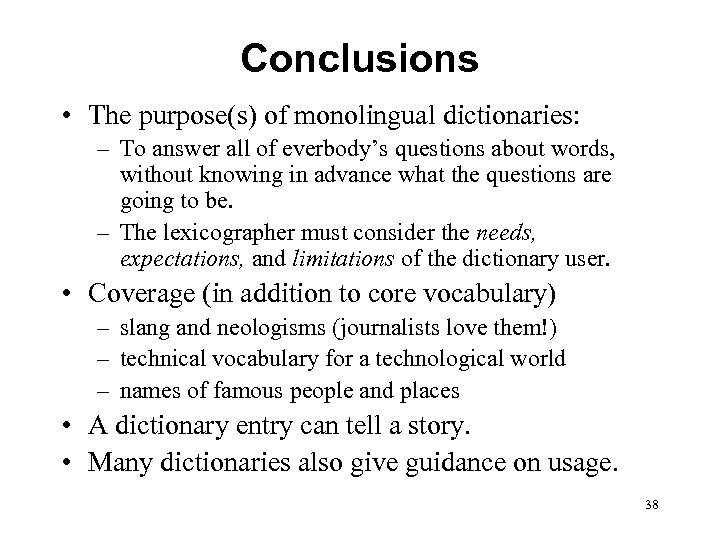 Conclusions • The purpose(s) of monolingual dictionaries: – To answer all of everbody’s questions