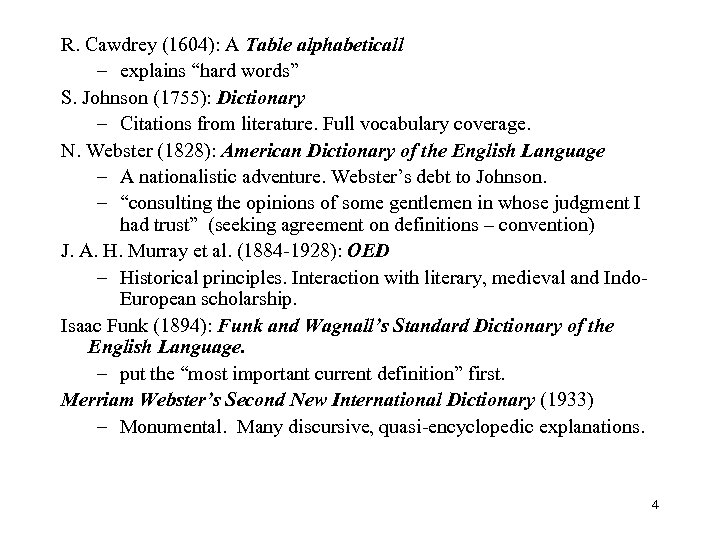 R. Cawdrey (1604): A Table alphabeticall – explains “hard words” S. Johnson (1755): Dictionary