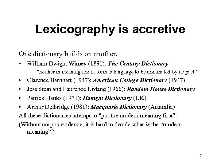 Lexicography is accretive One dictionary builds on another. • William Dwight Witney (1891): The