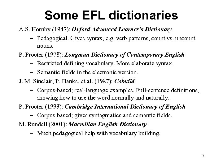 Some EFL dictionaries A. S. Hornby (1947): Oxford Advanced Learner’s Dictionary – Pedagogical. Gives