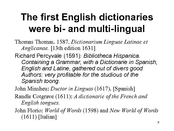 The first English dictionaries were bi- and multi-lingual Thomas. 1587. Dictionarium Linguae Latinae et