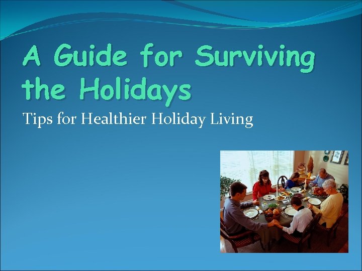 A Guide for Surviving the Holidays Tips for Healthier Holiday Living 