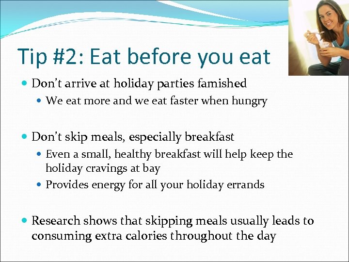 Tip #2: Eat before you eat Don’t arrive at holiday parties famished We eat