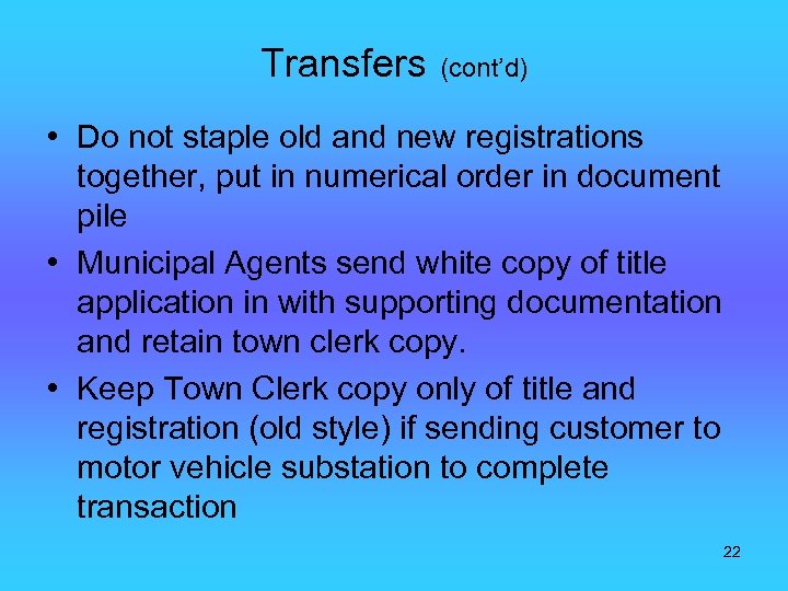 Transfers (cont’d) • Do not staple old and new registrations together, put in numerical